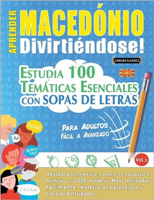 Aprender Macedónio Divirtiéndose! - Para Adultos: Fácil a Avanzado - Estudia 100 Temáticas Esenciales Con Sopas de Letras - Vol.1 by Linguas Classics