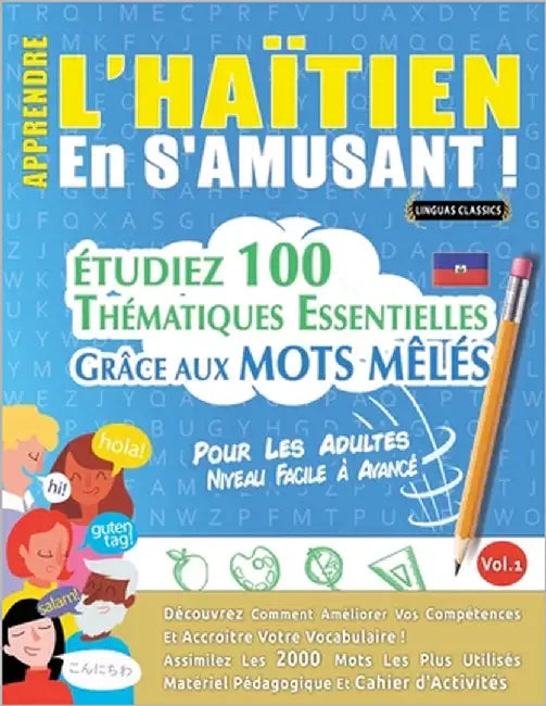 Apprendre l'Haïtien En s'Amusant - Pour Les Adultes: Niveau Facile À Avancé - Étudiez 100 Thématiques Essentielles Grâce Aux Mots Mêlés - Vol.1 by Linguas Classics