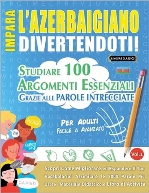 Impara l'Azerbaigiano Divertendoti! - Per Adulti: Facile a Avanzato - Studiare 100 Argomenti Essenziali Grazie Alle Parole Intrecciate by Lingua Classics