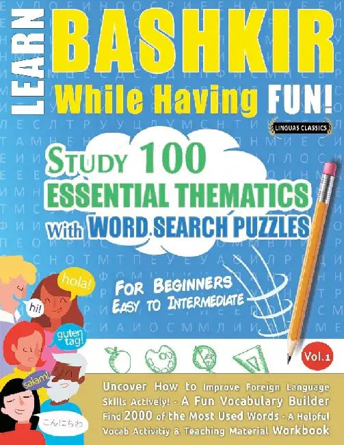 Learn Bashkir While Having Fun! - For Beginners: Easy to Intermediate - Study 100 Essential Thematics with Word Search Puzzles - Vol.1 by Linguas Classics