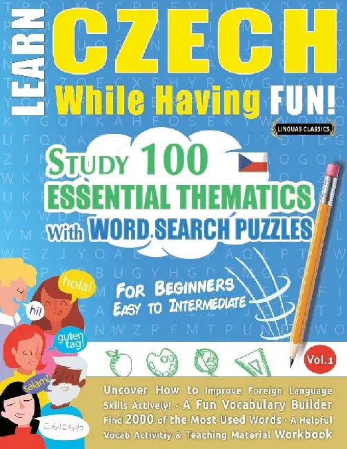 Learn Czech While Having Fun! - For Beginners: Easy to Intermediate - Study 100 Essential Thematics with Word Search Puzzles - Vol.1 by Linguas Classics
