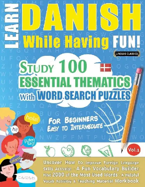 Learn Danish While Having Fun! - For Beginners: Easy to Intermediate - Study 100 Essential Thematics with Word Search Puzzles - Vol.1 by Linguas Classics