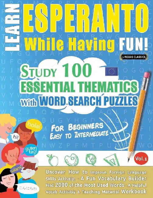 Learn Esperanto While Having Fun! - For Beginners: Easy to Intermediate - Study 100 Essential Thematics with Word Search Puzzles - Vol.1 by Linguas Classics