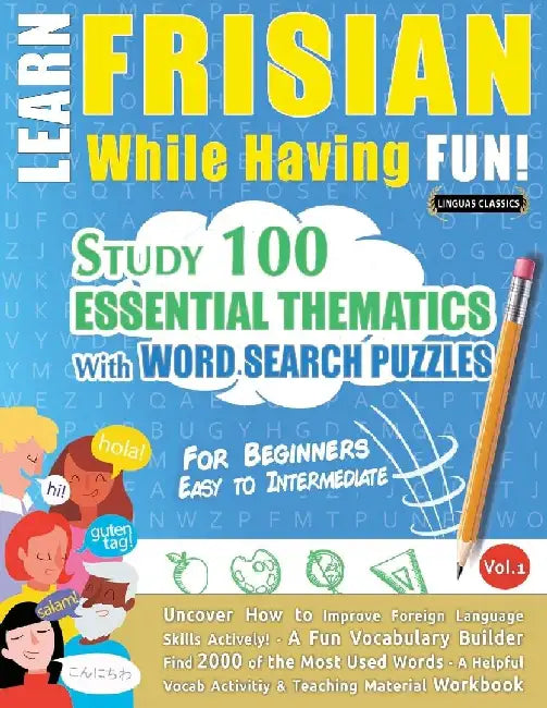 Learn Frisian While Having Fun! - For Beginners: Easy to Intermediate - Study 100 Essential Thematics with Word Search Puzzles - Vol.1 by Linguas Classics