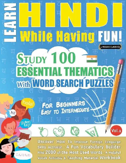 Learn Hindi While Having Fun! - For Beginners: Easy to Intermediate - Study 100 Essential Thematics with Word Search Puzzles - Vol.1 by Linguas Classics