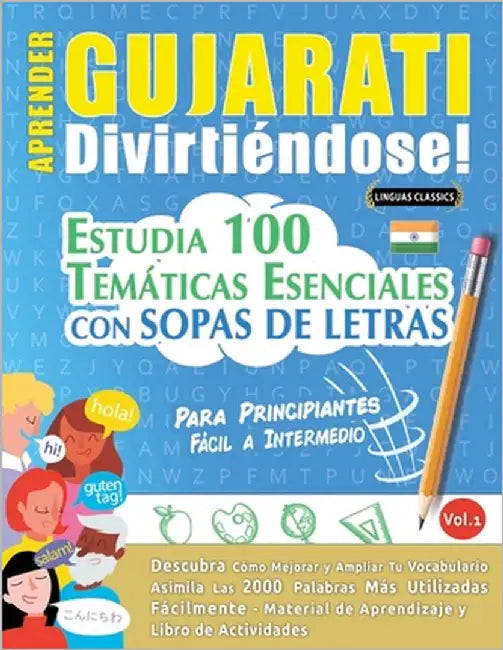 Aprender Gujarati Divirtiéndose! - Para Principiantes: Fácil a Intermedio - Estudia 100 Temáticas Esenciales Con Sopas de Letras - Vol.1 by Linguas Classics