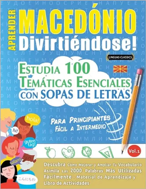 Aprender Macedónio Divirtiéndose! - Para Principiantes: Fácil a Intermedio - Estudia 100 Temáticas Esenciales Con Sopas de Letras - Vol.1 by Linguas Classics