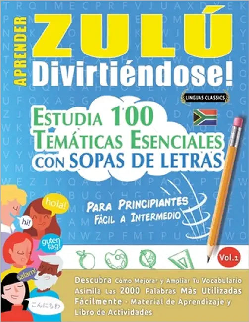 Aprender Zulú Divirtiéndose! - Para Principiantes: Fácil a Intermedio - Estudia 100 Temáticas Esenciales Con Sopas de Letras - Vol.1 by Linguas Classics