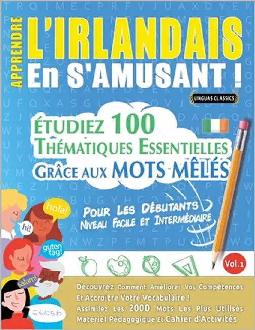 Apprendre l'Irlandais En s'Amusant - Pour Les Débutants: Niveau Facile Et Intermédiaire - Étudiez 100 Thématiques Essentielles Grâce Aux Mots Mêlés - by Linguas Classics
