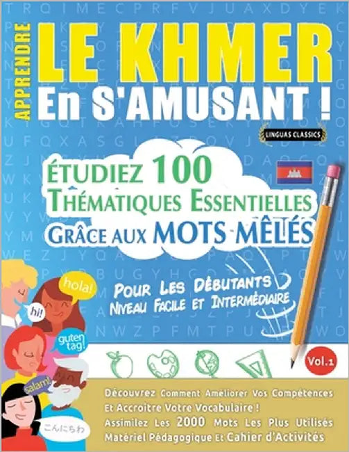 Apprendre Le Khmer En s'Amusant - Pour Les Débutants: Niveau Facile Et Intermédiaire - Étudiez 100 Thématiques Essentielles Grâce Aux Mots Mêlés - Vol by Linguas Classics