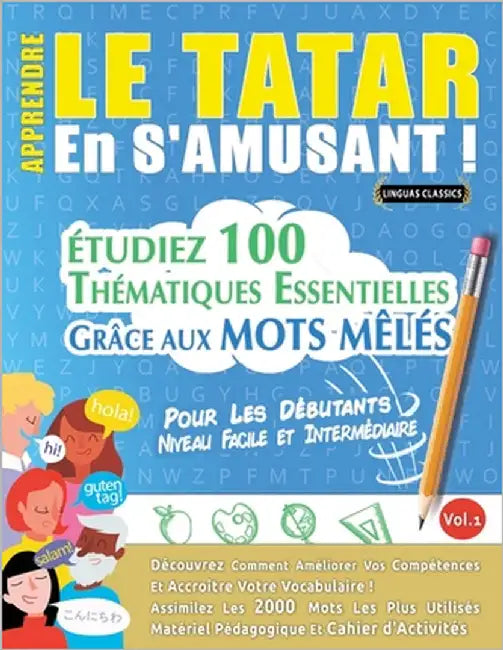 Apprendre Le Tatar En s'Amusant - Pour Les Débutants: Niveau Facile Et Intermédiaire - Étudiez 100 Thématiques Essentielles Grâce Aux Mots Mêlés - Vol by Linguas Classics