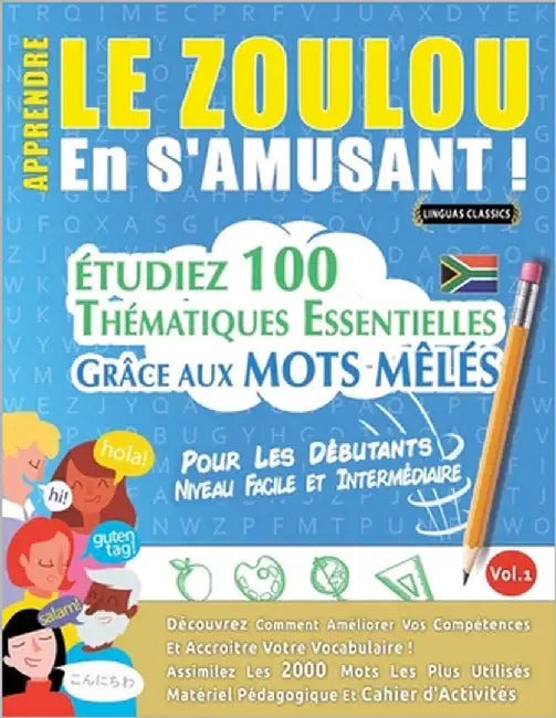 Apprendre Le Zoulou En s'Amusant - Pour Les Débutants: Niveau Facile Et Intermédiaire - Étudiez 100 Thématiques Essentielles Grâce Aux Mots Mêlés - Vo by Linguas Classics