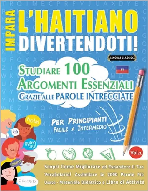 Impara l'Haitiano Divertendoti! - Per Principianti: Facile a Intermedio - Studiare 100 Argomenti Essenziali Grazie Alle Parole Intrecciate by Lingua Classics
