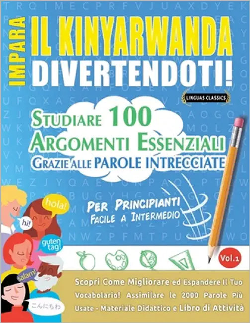 Impara Il Kinyarwanda Divertendoti! - Per Principianti: Facile a Intermedio - Studiare 100 Argomenti Essenziali Grazie Alle Parole Intrecciate by Lingua Classics