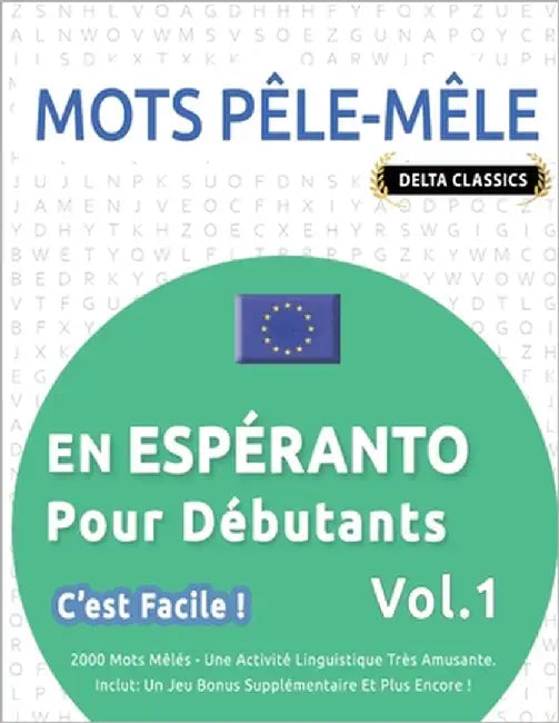 Mots Pêle-Mêle En Espéranto Pour Débutants - c'Est Facile ! - Vol.1 - Delta Classics - 2000 Mots Mêlés - Une Activité Linguistique Très Amusante - Inc by Delta Classics