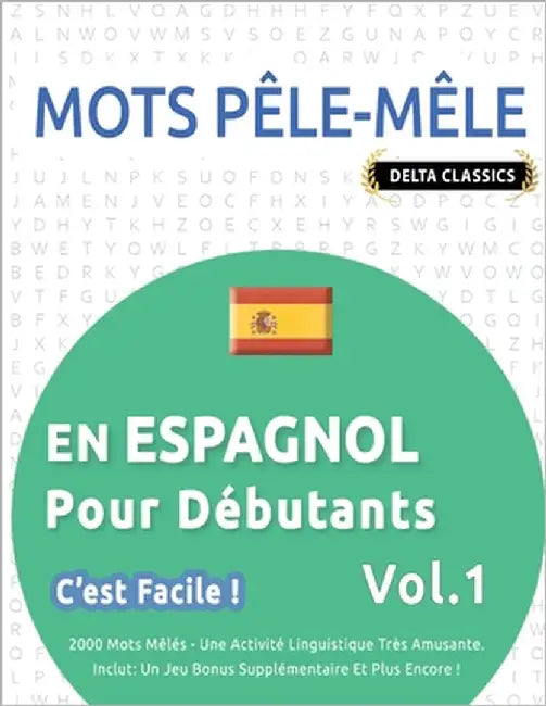 Mots Pêle-Mêle En Espagnol Pour Débutants - c'Est Facile ! - Vol.1 - Delta Classics - 2000 Mots Mêlés - Une Activité Linguistique Très Amusante - Incl by Delta Classics