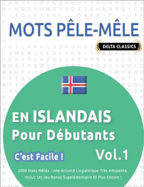 Mots Pêle-Mêle En Islandais Pour Débutants - c'Est Facile ! - Vol.1 - Delta Classics - 2000 Mots Mêlés - Une Activité Linguistique Très Amusante - Inc by Delta Classics