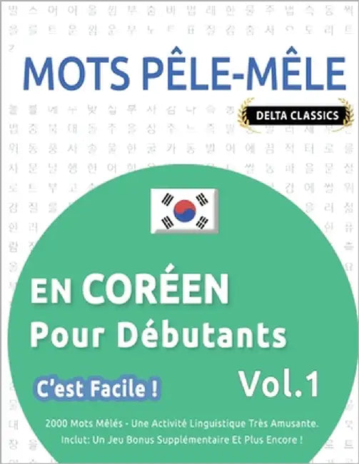 Mots Pêle-Mêle En Coréen Pour Débutants - c'Est Facile ! - Vol.1 - Delta Classics - 2000 Mots Mêlés - Une Activité Linguistique Très Amusante - Inclut by Delta Classics