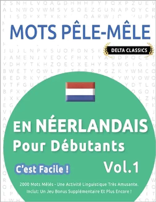 Mots Pêle-Mêle En Néerlandais Pour Débutants - c'Est Facile ! - Vol.1 - Delta Classics - 2000 Mots Mêlés - Une Activité Linguistique Très Amusante - I by Delta Classics