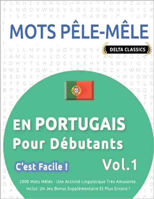 Mots Pêle-Mêle En Portugais Pour Débutants - c'Est Facile ! - Vol.1 - Delta Classics - 2000 Mots Mêlés - Une Activité Linguistique Très Amusante - Inc by Delta Classics