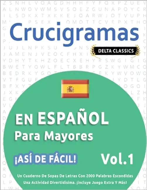 Crucigramas En Español Para Mayores - ¡Así de Fácil! - Vol.1 - Delta Classics - Un Cuaderno de Sopas de Letras Con 2000 Palabras Escondidas - Una Acti by Delta Classics