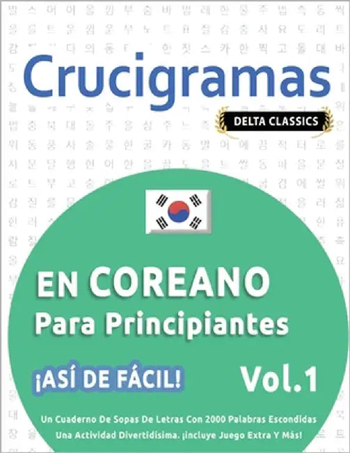 Crucigramas En Coreano Para Principiantes - ¡Así de Fácil! - Vol.1 - Delta Classics - Un Cuaderno de Sopas de Letras Con 2000 Palabras Escondidas - Un by Delta Classics
