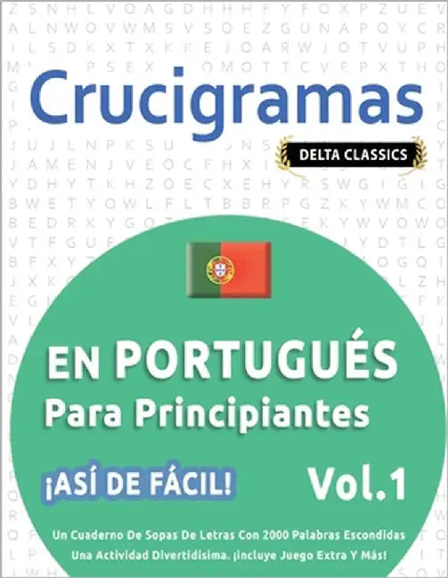 Crucigramas En Portugués Para Principiantes - ¡Así de Fácil! - Vol.1 - Delta Classics - Un Cuaderno de Sopas de Letras Con 2000 Palabras Escondidas - by Delta Classics