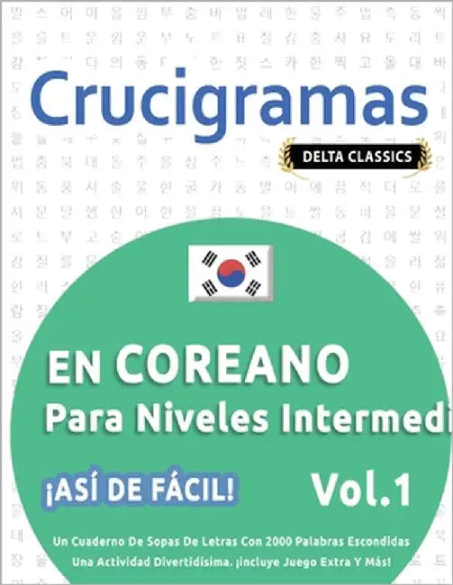 Crucigramas En Coreano Para Niveles Intermedios - ¡Así de Fácil! - Vol.1 - Delta Classics - Un Cuaderno de Sopas de Letras Con 2000 Palabras Escondida by Delta Classics