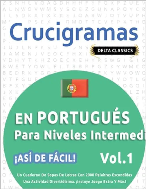 Crucigramas En Portugués Para Niveles Intermedios - ¡Así de Fácil! - Vol.1 - Delta Classics - Un Cuaderno de Sopas de Letras Con 2000 Palabras Escondi by Delta Classics