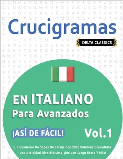 Crucigramas En Italiano Para Avanzados - ¡Así de Fácil! - Vol.1 - Delta Classics - Un Cuaderno de Sopas de Letras Con 2000 Palabras Escondidas - Una A by Delta Classics