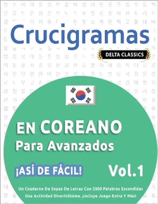 Crucigramas En Coreano Para Avanzados - ¡Así de Fácil! - Vol.1 - Delta Classics - Un Cuaderno de Sopas de Letras Con 2000 Palabras Escondidas - Una Ac by Delta Classics