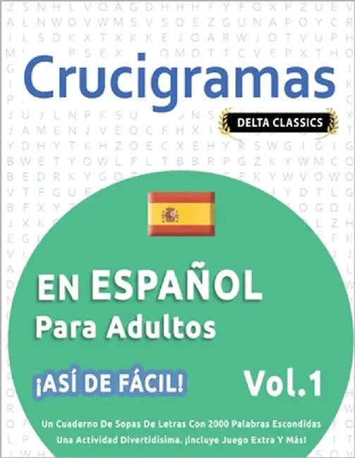 Crucigramas En Español Para Adultos - ¡Así de Fácil! - Vol.1 - Delta Classics - Un Cuaderno de Sopas de Letras Con 2000 Palabras Escondidas - Una Acti by Delta Classics