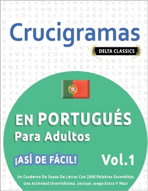 Crucigramas En Portugués Para Adultos - ¡Así de Fácil! - Vol.1 - Delta Classics - Un Cuaderno de Sopas de Letras Con 2000 Palabras Escondidas - Una Ac by Delta Classics