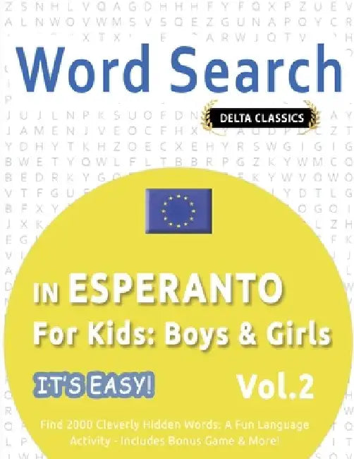 Word Search in Esperanto for Kids: Boys & Girls - It's Easy! Vol.2 - Delta Classics - Find 2000 Cleverly Hidden Words: A Fun Language Activity - Inclu by Delta Classics