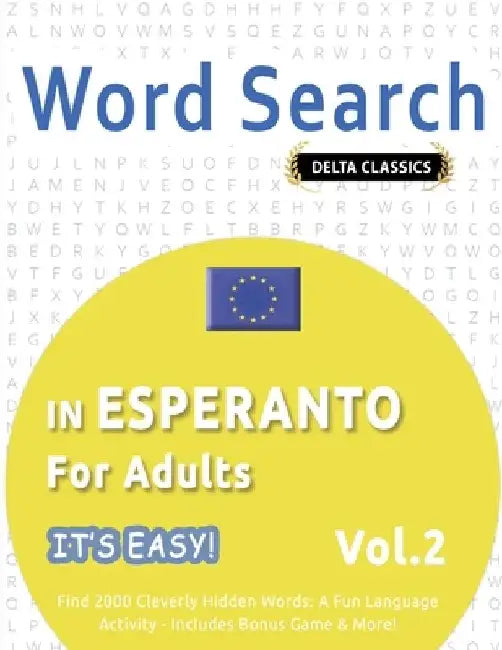 Word Search in Esperanto for Adults - It's Easy! Vol.2 - Delta Classics - Find 2000 Cleverly Hidden Words: A Fun Language Activity - Includes Bonus Ga by Delta Classics