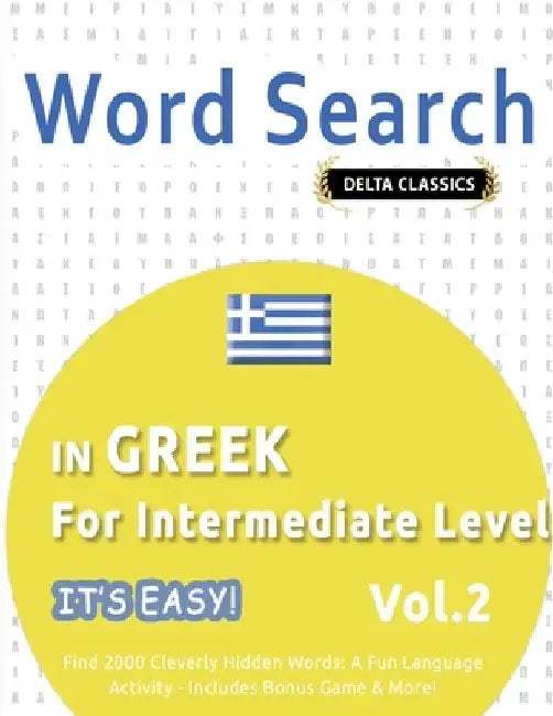 Word Search in Greek for Intermediate Level - It's Easy! Vol.2 - Delta Classics - Find 2000 Cleverly Hidden Words: A Fun Language Activity - Includes by Delta Classics