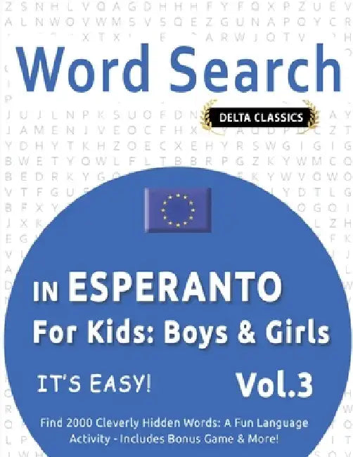 Word Search in Esperanto for Kids: Boys & Girls - It's Easy! Vol.3 - Delta Classics - Find 2000 Cleverly Hidden Words: A Fun Language Activity - Inclu by Delta Classics