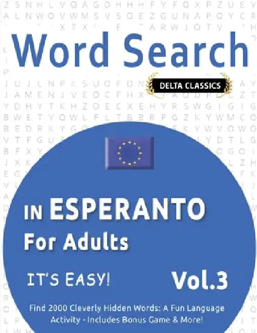 Word Search in Esperanto for Adults - It's Easy! Vol.3 - Delta Classics - Find 2000 Cleverly Hidden Words: A Fun Language Activity - Includes Bonus Ga by Delta Classics