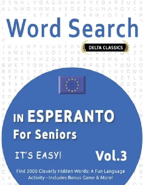 Word Search in Esperanto for Seniors - It's Easy! Vol.3 - Delta Classics - Find 2000 Cleverly Hidden Words: A Fun Language Activity - Includes Bonus G by Delta Classics