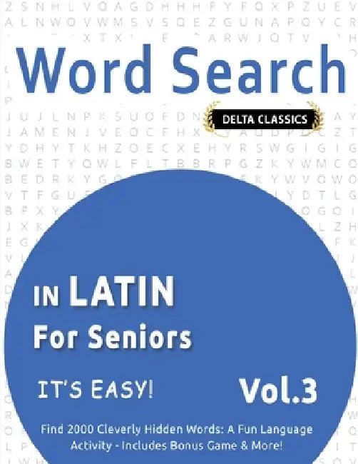 Word Search in Latin for Seniors - It's Easy! Vol.3 - Delta Classics - Find 2000 Cleverly Hidden Words: A Fun Language Activity - Includes Bonus Game by Delta Classics