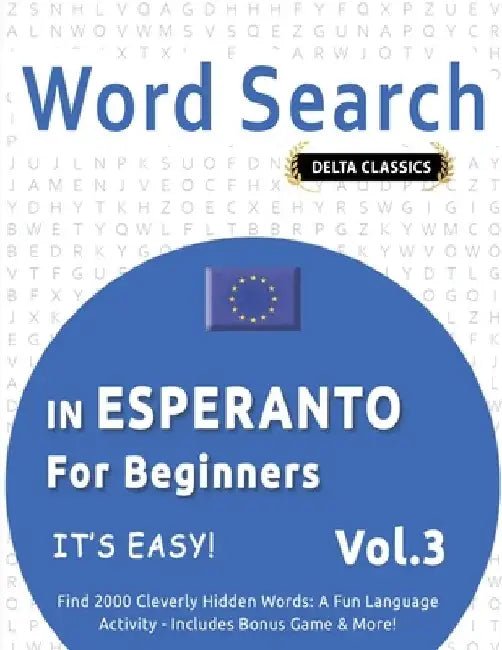 Word Search in Esperanto for Beginners - It's Easy! Vol.3 - Delta Classics - Find 2000 Cleverly Hidden Words: A Fun Language Activity - Includes Bonus by Delta Classics
