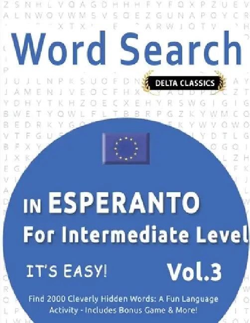 Word Search in Esperanto for Intermediate Level - It's Easy! Vol.3 - Delta Classics - Find 2000 Cleverly Hidden Words: A Fun Language Activity - Inclu by Delta Classics