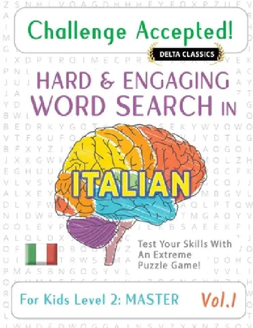 Challenge Accepted! - Hard and Engaging Word Search in Italian for Kids Level 2: Master - Vol.1 - Delta Classics - Test Your Skills with an Extreme Pu by Delta Classics