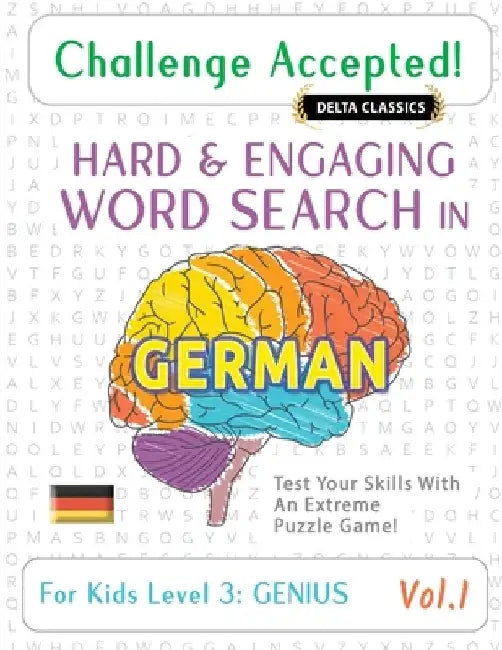 Challenge Accepted! - Hard and Engaging Word Search in German for Kids Level 3: Genius - Vol.1 - Delta Classics - Test Your Skills with an Extreme Puz by Delta Classics
