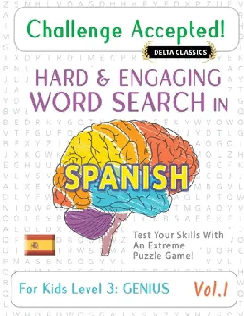 Challenge Accepted! - Hard and Engaging Word Search in Spanish for Kids Level 3: Genius - Vol.1 - Delta Classics - Test Your Skills with an Extreme Pu by Delta Classics