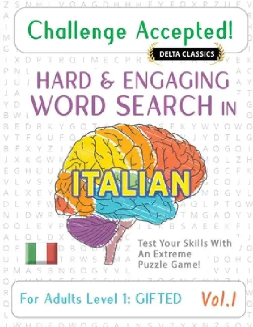 Challenge Accepted! - Hard and Engaging Word Search in Italian for Adults Level 1: Gifted - Vol.1 - Delta Classics - Test Your Skills with an Extreme by Delta Classics