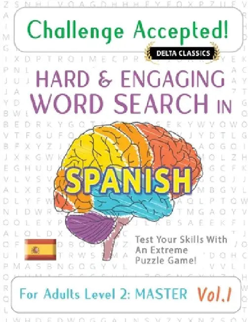Challenge Accepted! - Hard and Engaging Word Search in Spanish for Adults Level 2: Master - Vol.1 - Delta Classics - Test Your Skills with an Extreme by Delta Classics