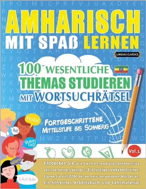 Amharisch Mit Spaß Lernen - Fortgeschrittene: Mittelstufe Bis Schwierig - 100 Wesentliche Themas Studieren Mit Wortsuchrätsel - Vol.1 by Linguas Classics