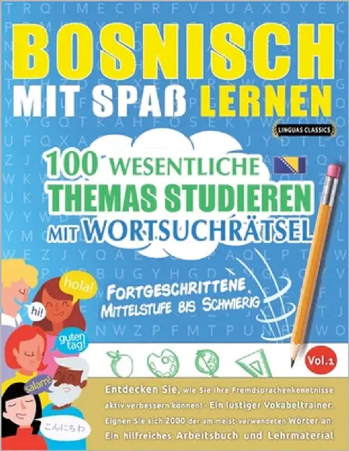Bosnisch Mit Spaß Lernen - Fortgeschrittene: Mittelstufe Bis Schwierig - 100 Wesentliche Themas Studieren Mit Wortsuchrätsel - Vol.1 by Linguas Classics