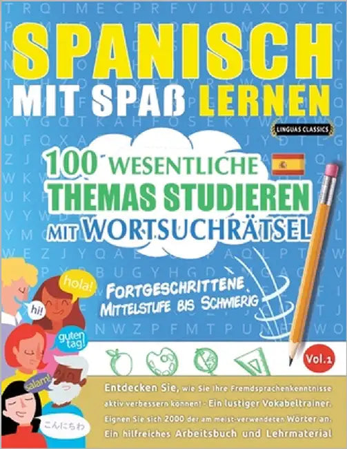 Spanisch Mit Spaß Lernen - Fortgeschrittene: Mittelstufe Bis Schwierig - 100 Wesentliche Themas Studieren Mit Wortsuchrätsel - Vol.1 by Linguas Classics